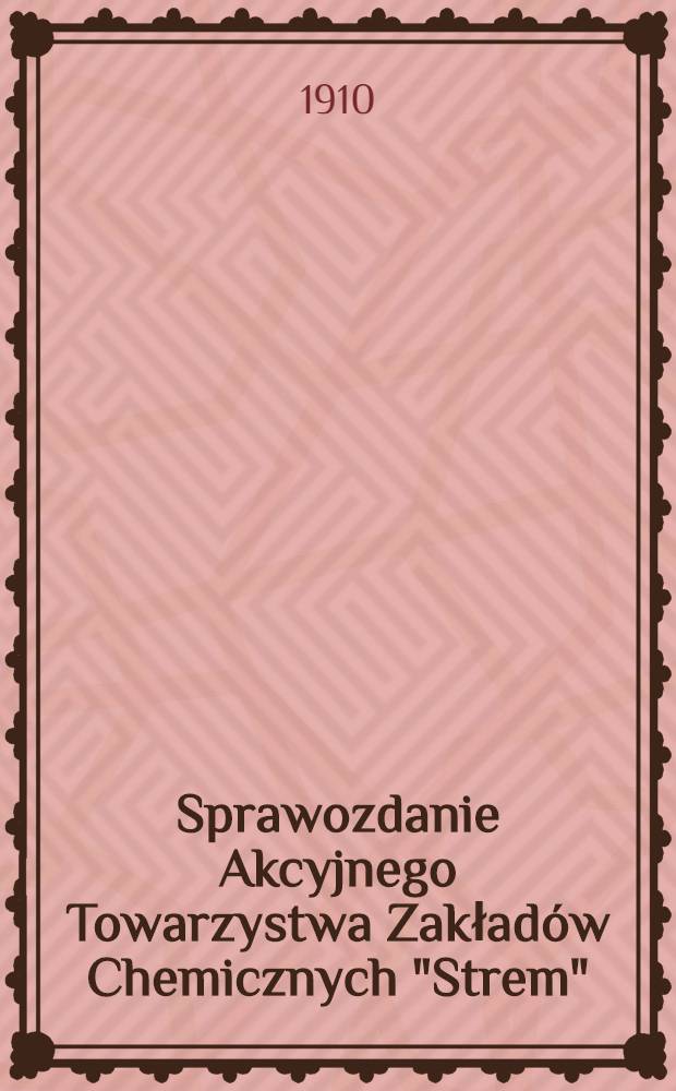 Sprawozdanie Akcyjnego Towarzystwa Zakładów Chemicznych "Strem"