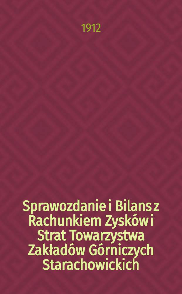Sprawozdanie i Bilans z Rachunkiem Zysków i Strat Towarzystwa Zakładów Górniczych Starachowickich