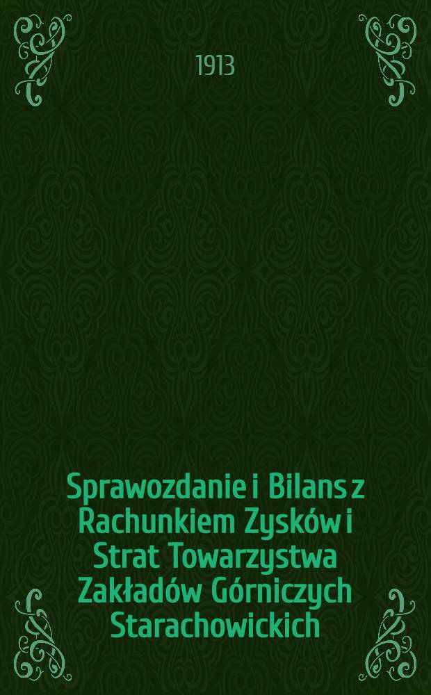 Sprawozdanie i Bilans z Rachunkiem Zysków i Strat Towarzystwa Zakładów Górniczych Starachowickich