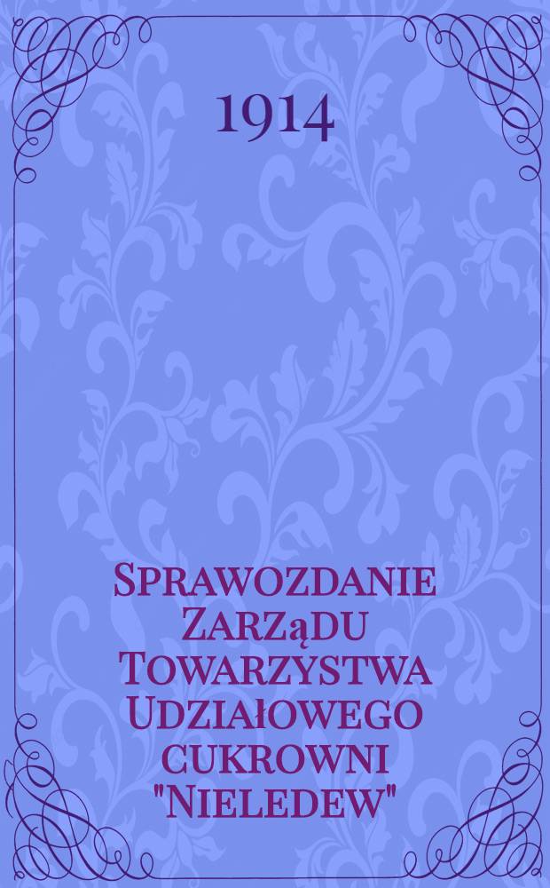 Sprawozdanie Zarządu Towarzystwa Udziałowego cukrowni "Nieledew"