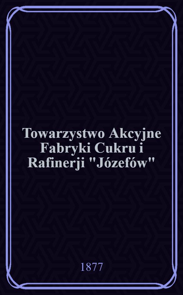 Towarzystwo Akcyjne Fabryki Cukru i Rafinerji "Józefów"