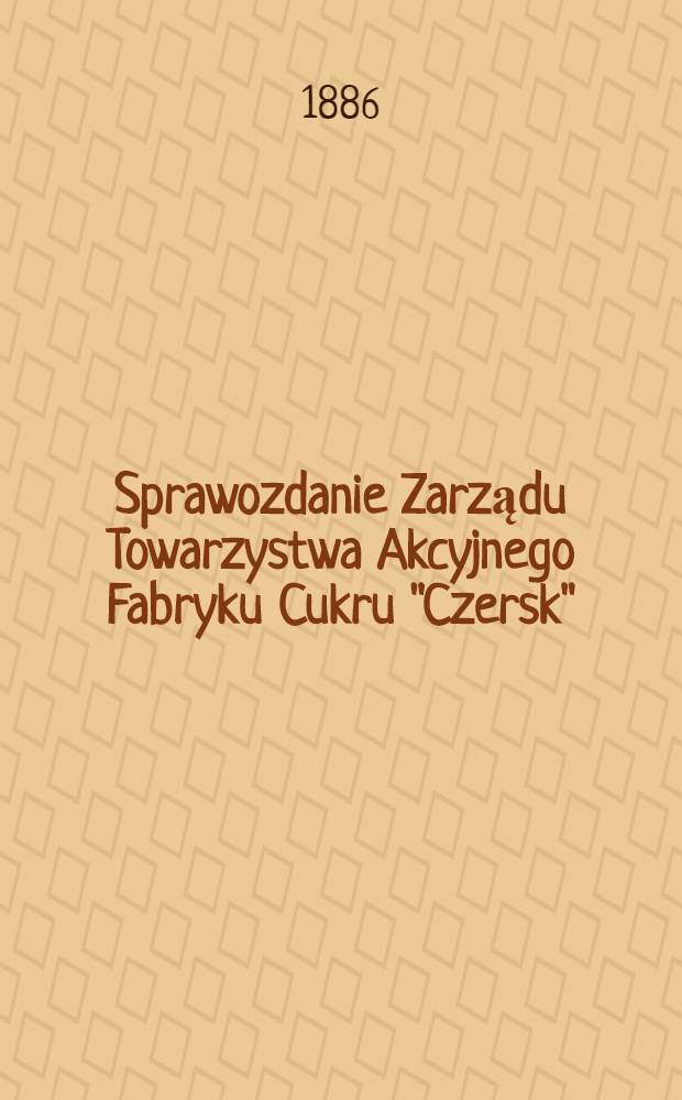 Sprawozdanie Zarządu Towarzystwa Akcyjnego Fabryku Cukru "Czersk"