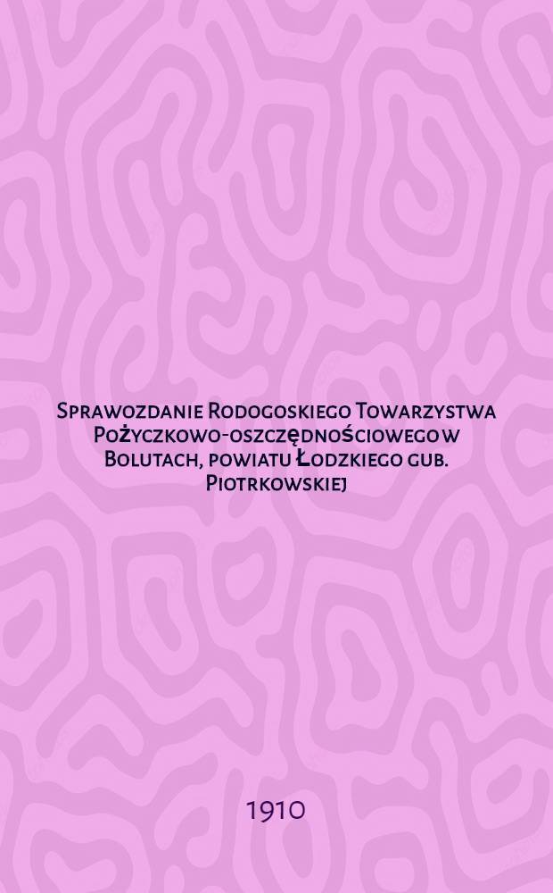 Sprawozdanie Rodogoskiego Towarzystwa Pożyczkowo-oszczędnościowego w Bolutach, powiatu Łodzkiego gub. Piotrkowskiej : 1909
