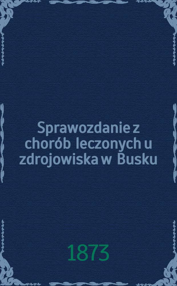 Sprawozdanie z chorób leczonych u zdrojowiska w Busku