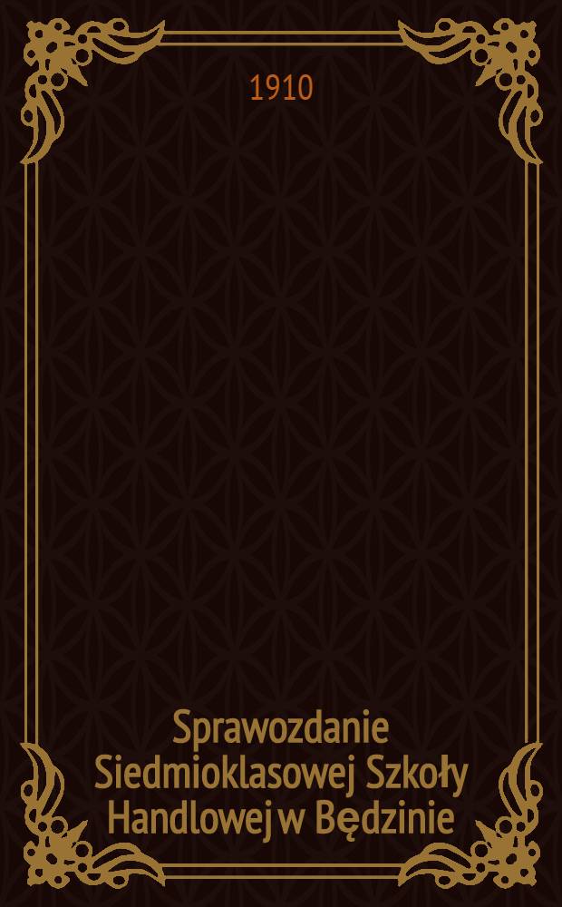 Sprawozdanie Siedmioklasowej Szkoły Handlowej w Będzinie