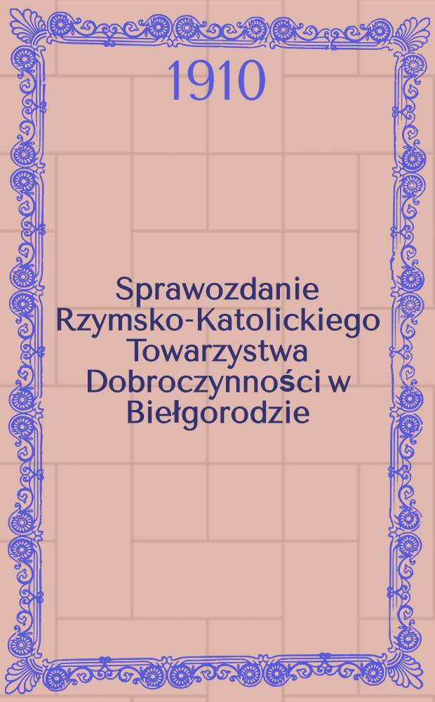 Sprawozdanie Rzymsko-Katolickiego Towarzystwa Dobroczynności w Biełgorodzie
