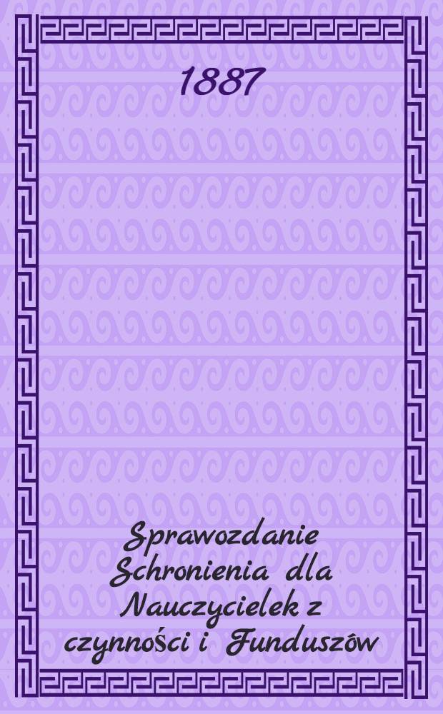 Sprawozdanie Schronienia dla Nauczycielek z czynności i Fundusz&oacute;w