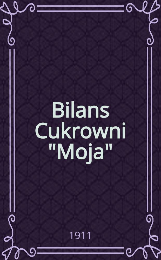 Bilans Cukrowni "Moja" : 1910/1911