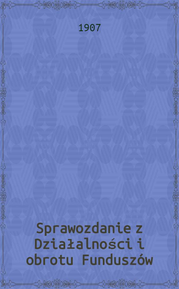 Sprawozdanie z Działalności i obrotu Funduszów : Muzeum Przemysłu i Rolnictwa w Warszawie