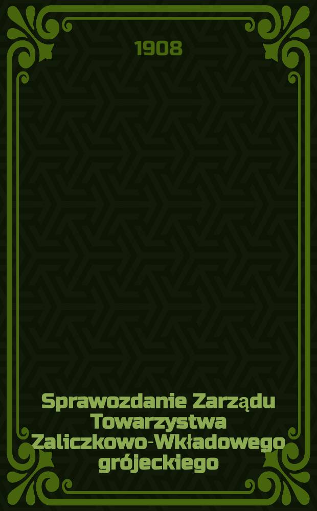 Sprawozdanie Zarządu Towarzystwa Zaliczkowo-Wkładowego grójeckiego