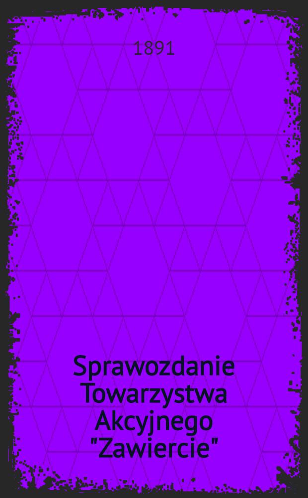 Sprawozdanie Towarzystwa Akcyjnego "Zawiercie"