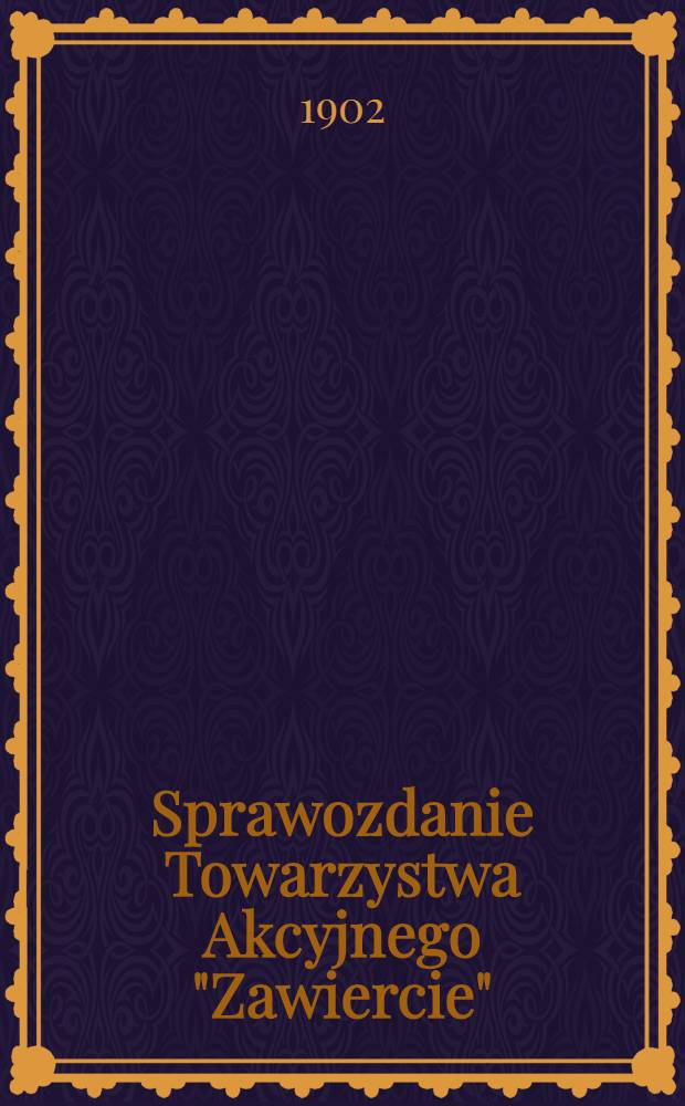 Sprawozdanie Towarzystwa Akcyjnego "Zawiercie"