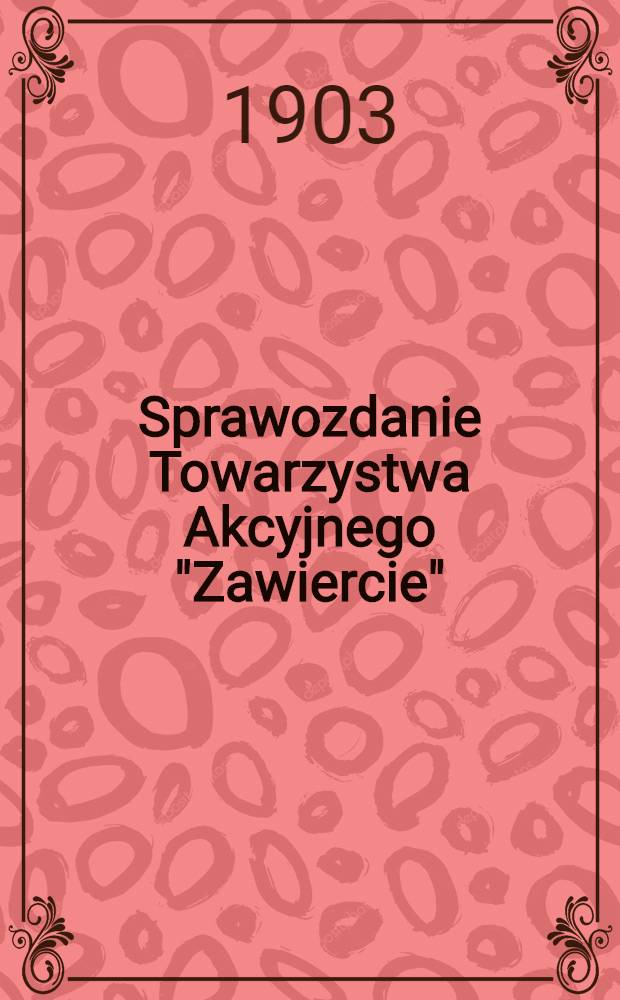 Sprawozdanie Towarzystwa Akcyjnego "Zawiercie"