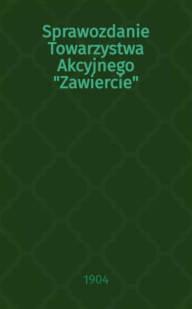 Sprawozdanie Towarzystwa Akcyjnego "Zawiercie"