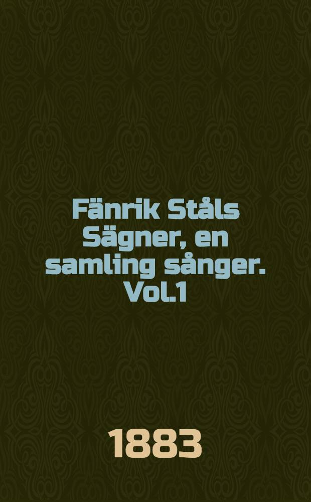 Fänrik Ståls Sägner, en samling sånger. Vol.1