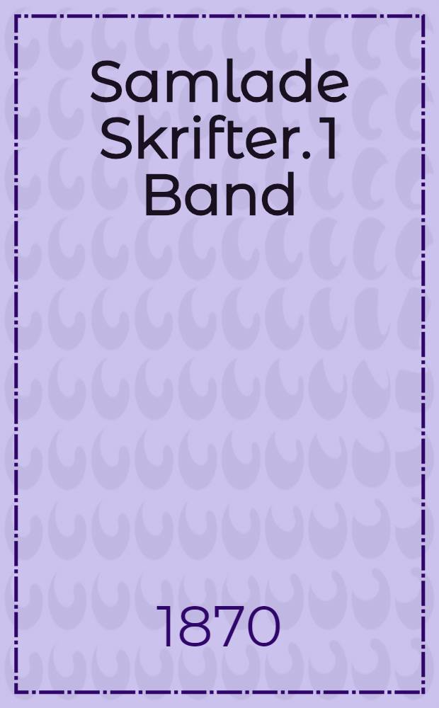 Samlade Skrifter. 1 Band