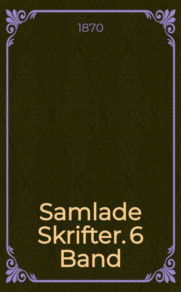Samlade Skrifter. 6 Band