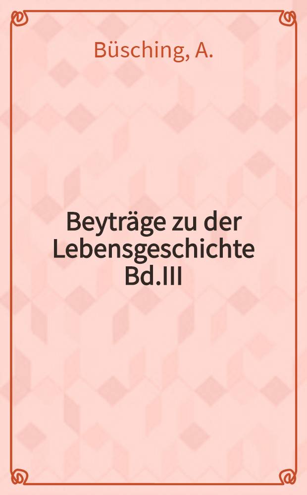 Beyträge zu der Lebensgeschichte Bd.III : G.F.Müller