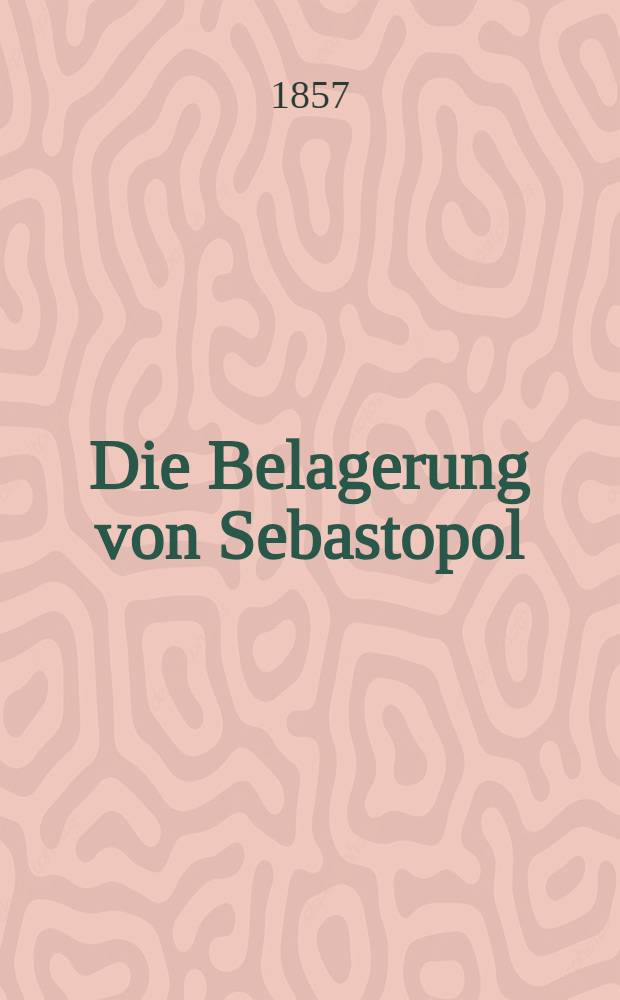 Die Belagerung von Sebastopol : Historischer Roman