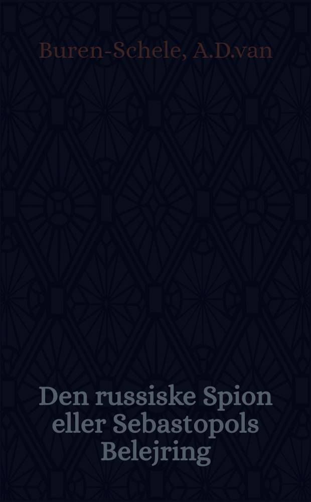 Den russiske Spion eller Sebastopols Belejring : Historisk-romantisk Fortaelling