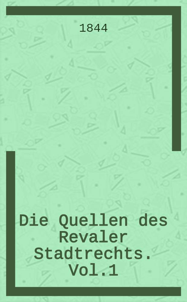 Die Quellen des Revaler Stadtrechts. Vol.1