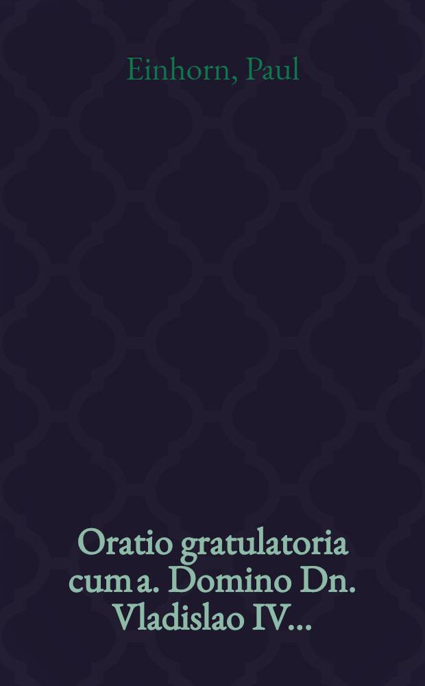 Oratio gratulatoria cum a. Domino Dn. Vladislao IV...