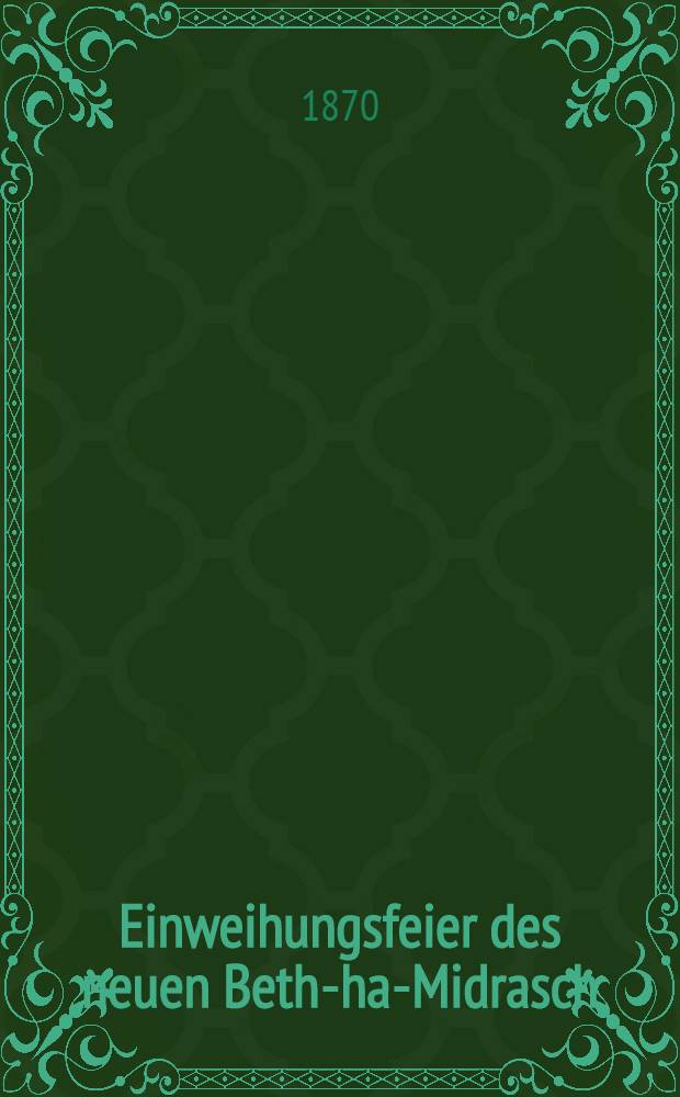 Einweihungsfeier des neuen Beth-ha-Midrasch (Lehr- u. Bethhaus) zu Mitau