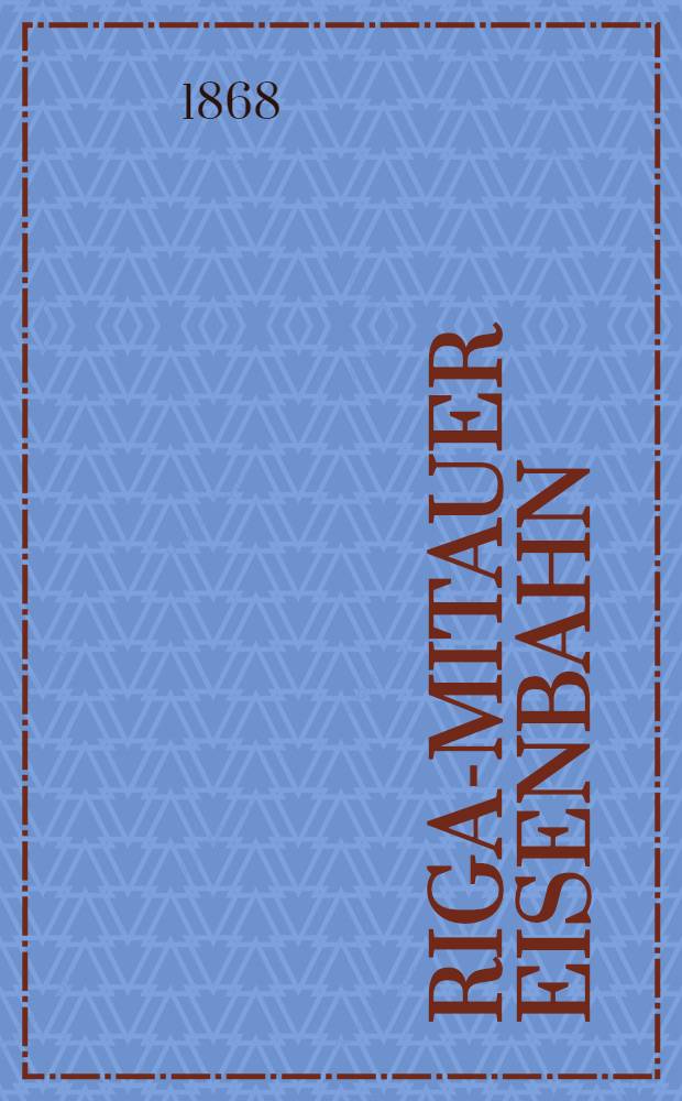 Riga-Mitauer Eisenbahn : Instruction f&uuml;r die Bahnw&auml;rter