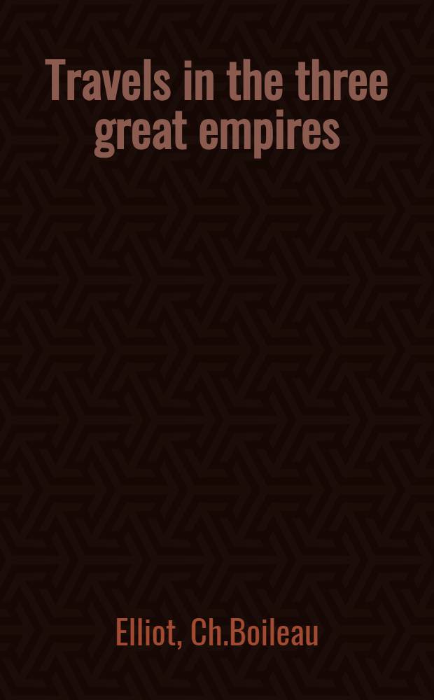 Travels in the three great empires: Austria, Russia and Turkey