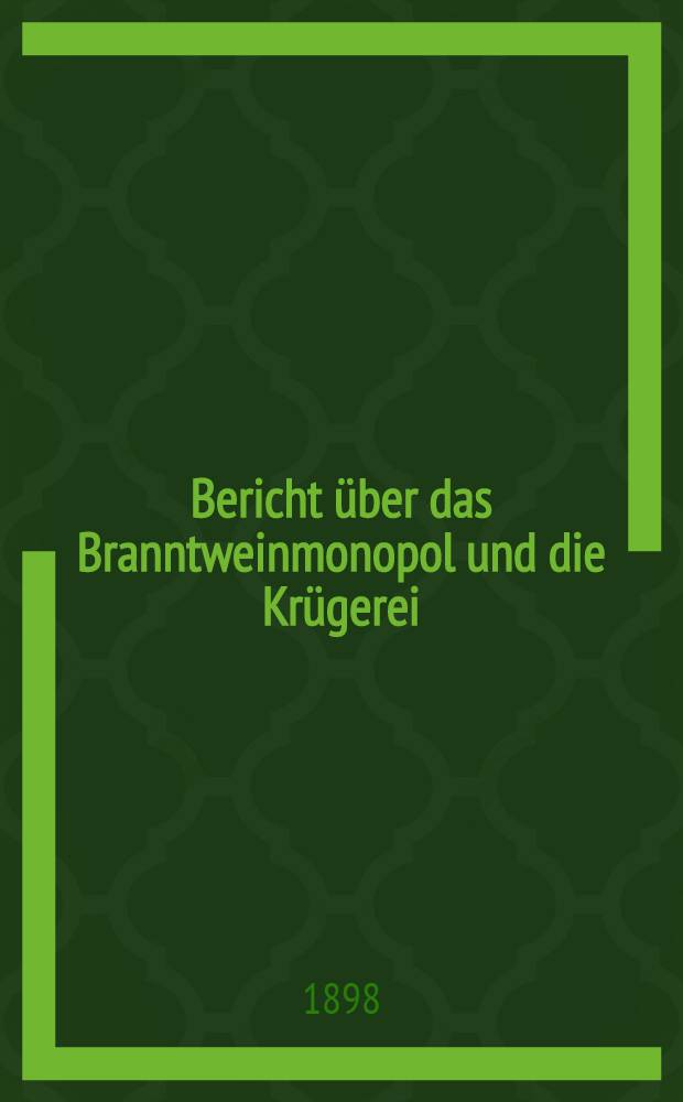 Bericht über das Branntweinmonopol und die Krügerei