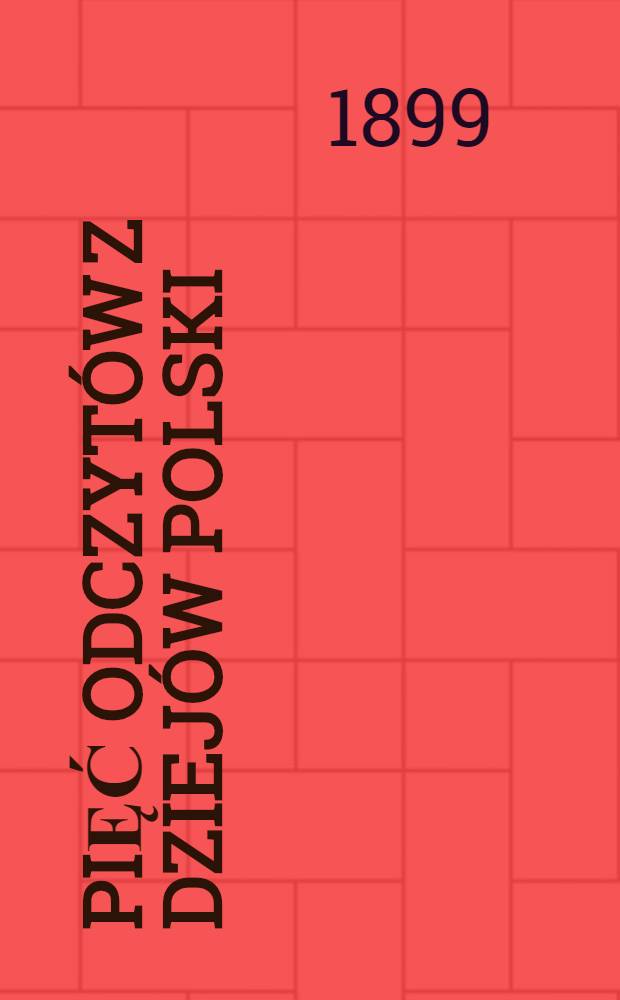 Pięć odczytów z dziejów Polski : Dla polaków w Ameryce