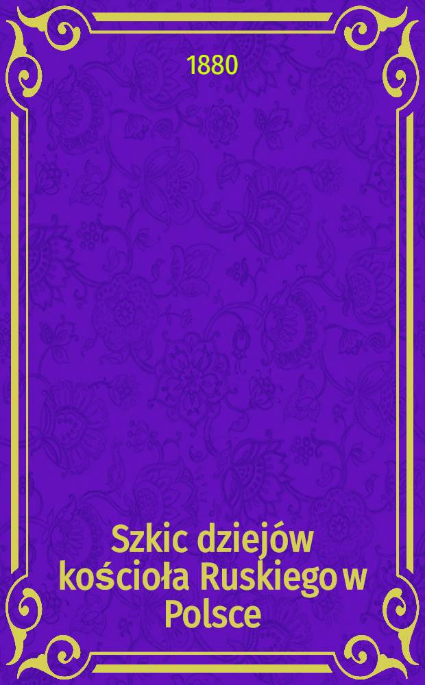 Szkic dziejów kościoła Ruskiego w Polsce