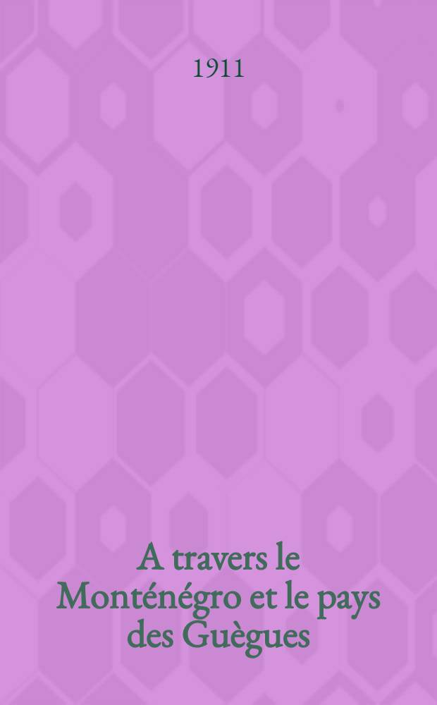 A travers le Mont&eacute;n&eacute;gro et le pays des Gu&egrave;gues