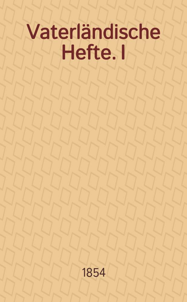 Vaterl&auml;ndische Hefte. I : Wo ist das einige Deutschland?