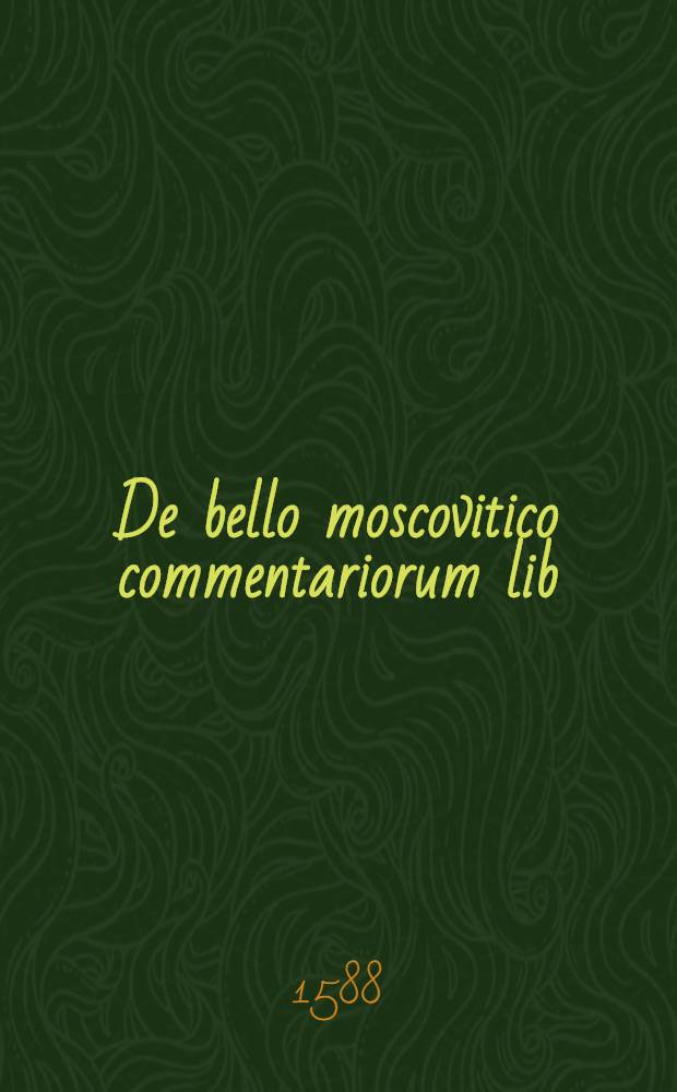 De bello moscovitico commentariorum lib: sex