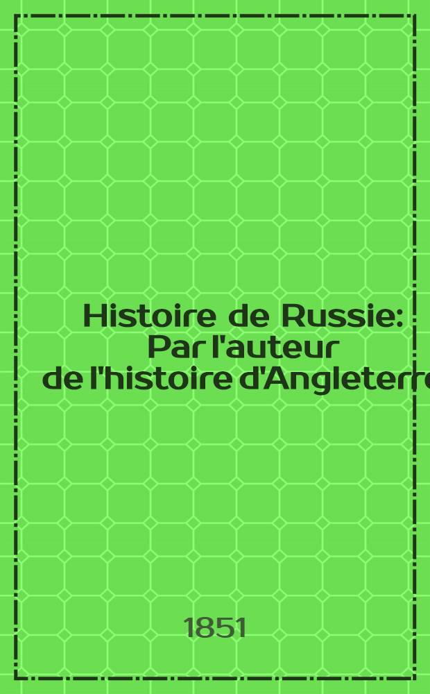 Histoire de Russie : Par l'auteur de l'histoire d'Angleterre