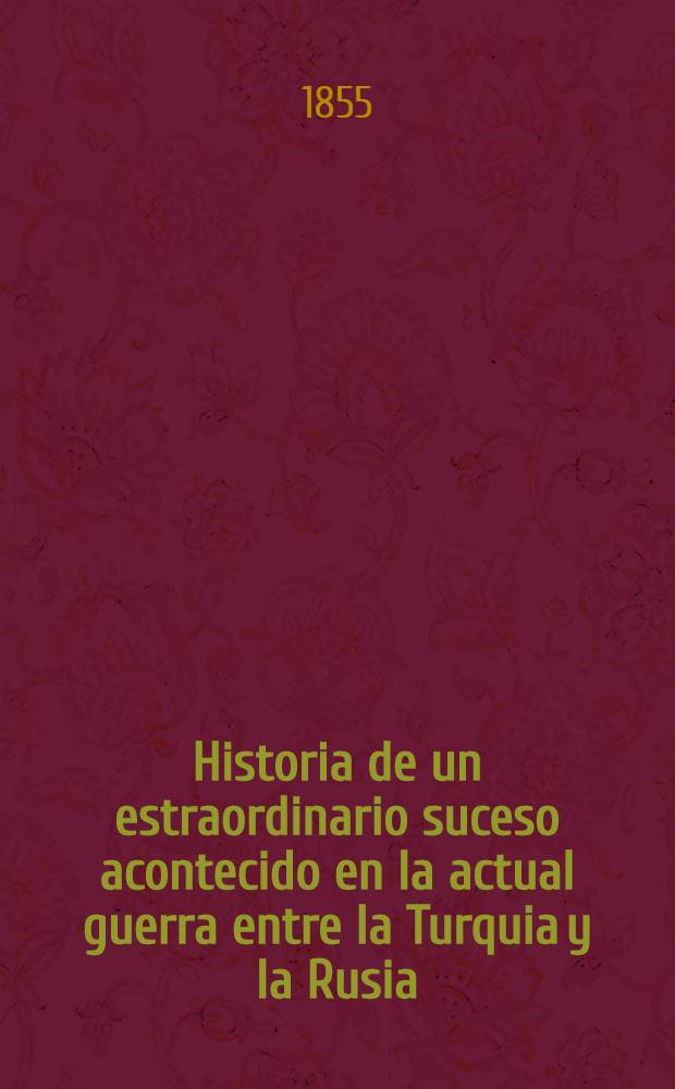 Historia de un estraordinario suceso acontecido en la actual guerra entre la Turquia y la Rusia : Pièce de vers