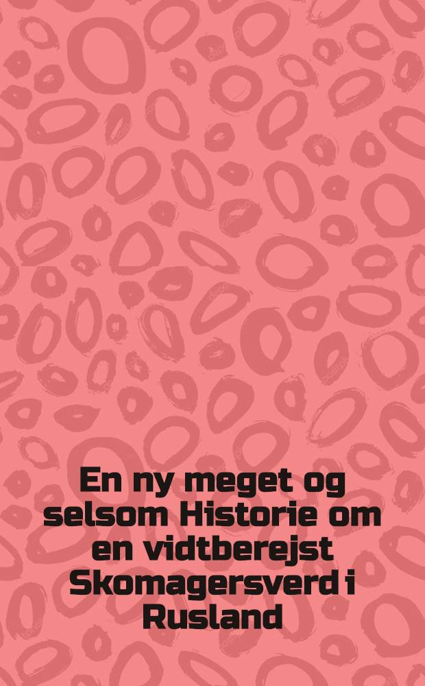 En ny meget og selsom Historie om en vidtberejst Skomagersverd i Rusland : Pièce de vers
