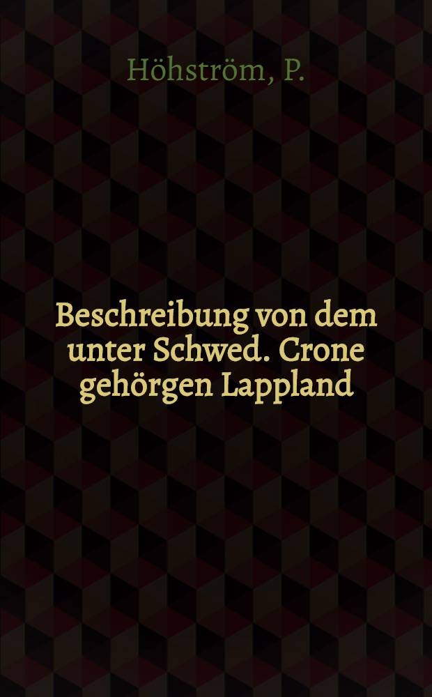 Beschreibung von dem unter Schwed. Crone gehörgen Lappland : Aus dem Schwed