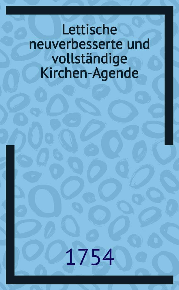 Lettische neuverbesserte und vollst&auml;ndige Kirchen-Agende