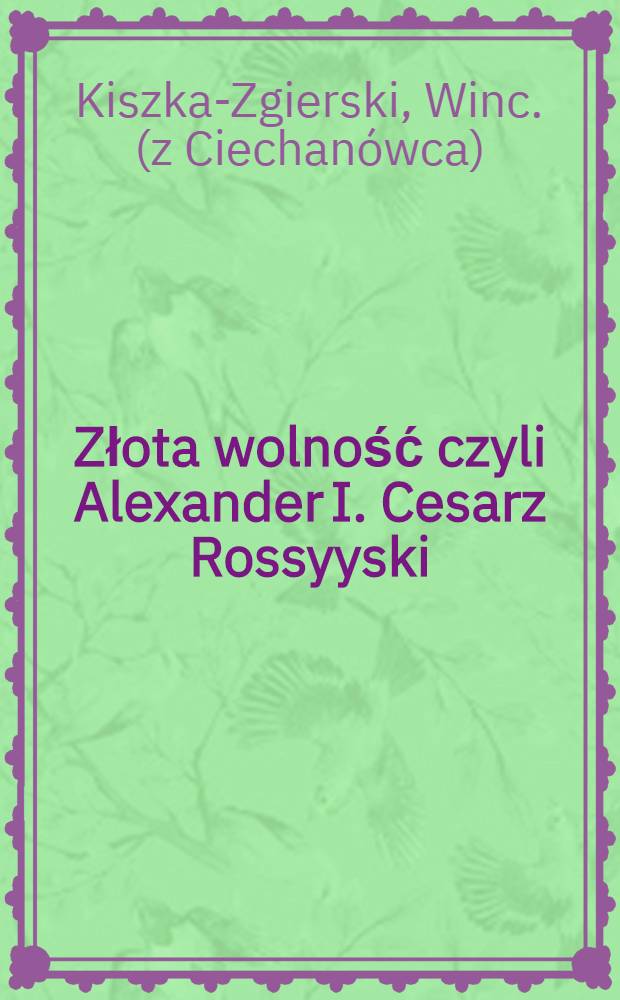 Złota wolność czyli Alexander I. Cesarz Rossyyski
