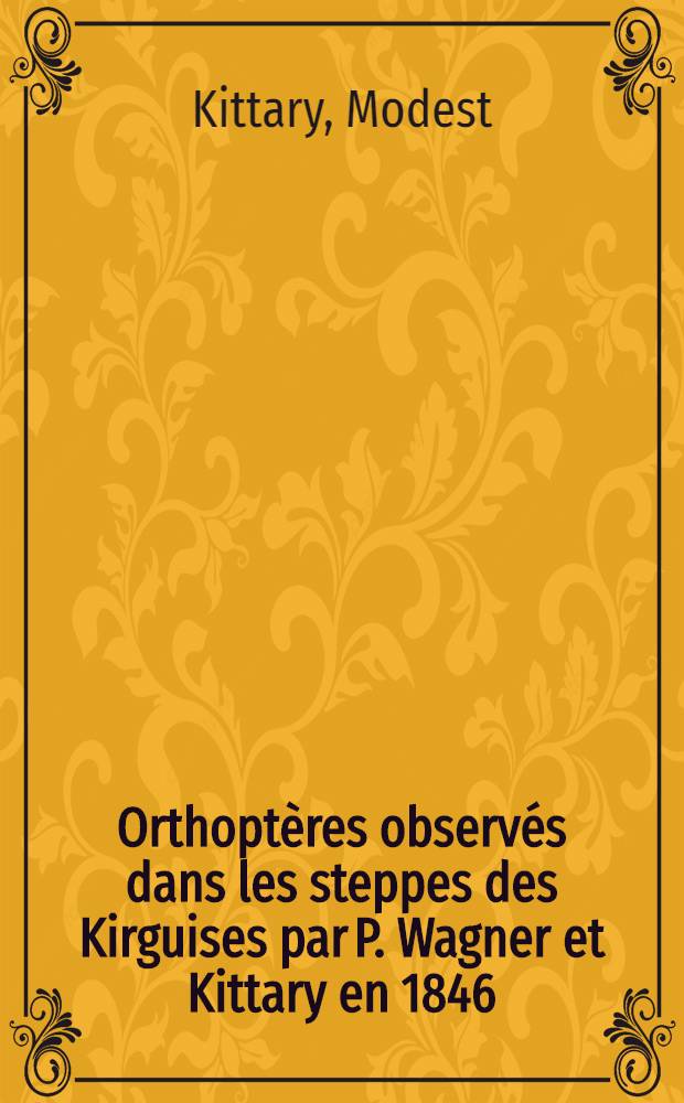 Orthoptères observés dans les steppes des Kirguises par P. Wagner et Kittary en 1846