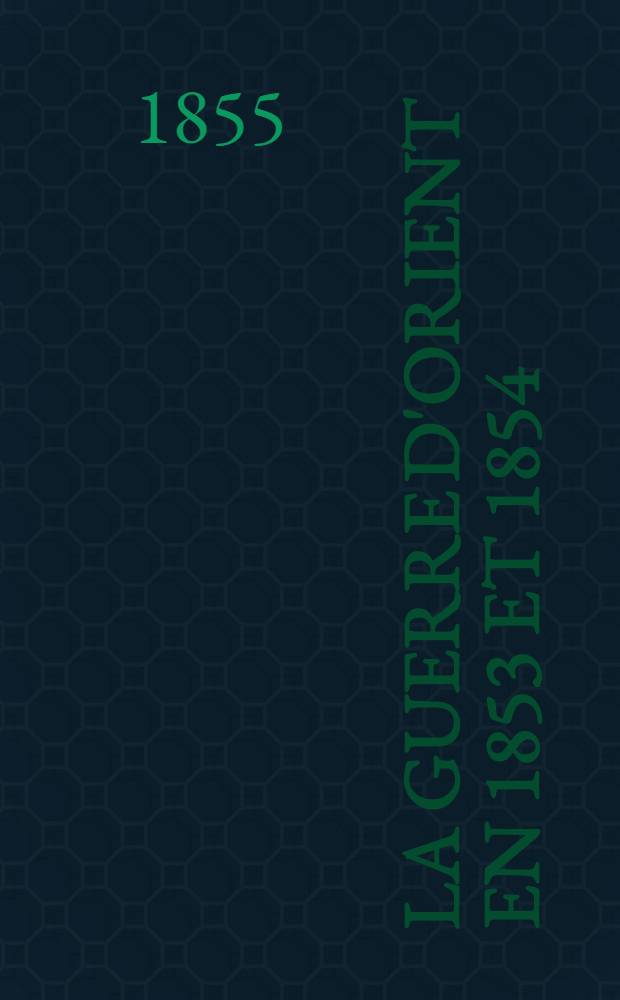 La guerre d'Orient en 1853 et 1854