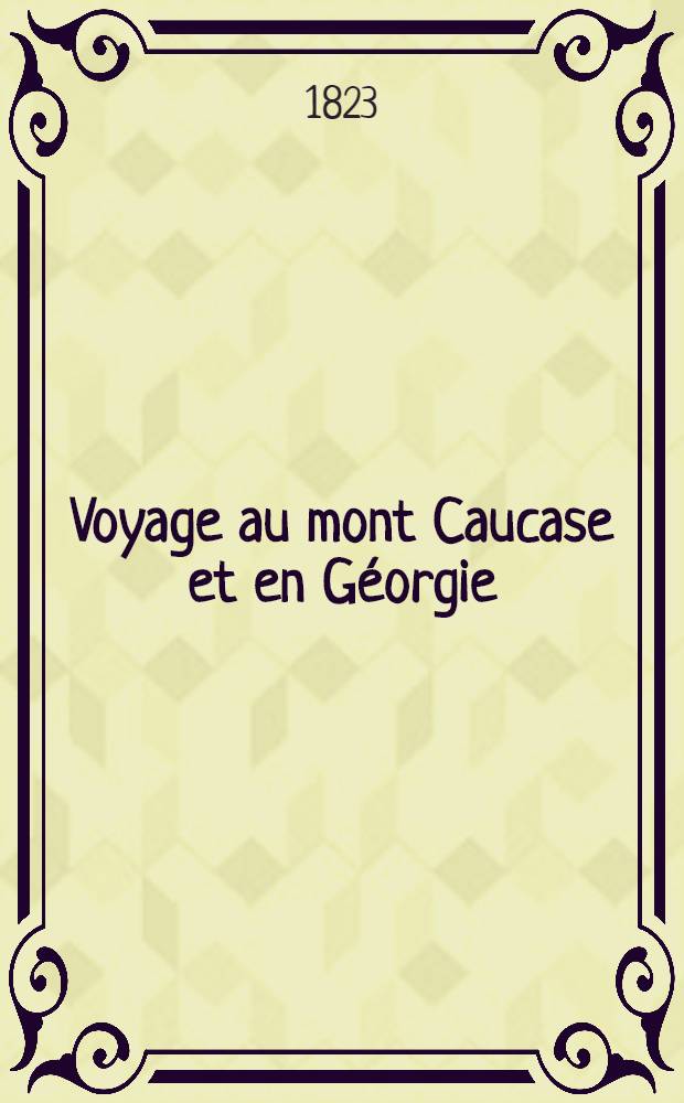 Voyage au mont Caucase et en Géorgie