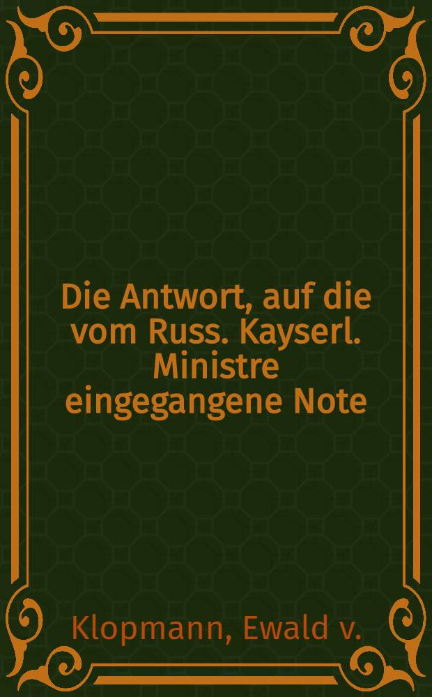 Die Antwort, auf die vom Russ. Kayserl. Ministre eingegangene Note : Mietau, 11. Sept. 1761