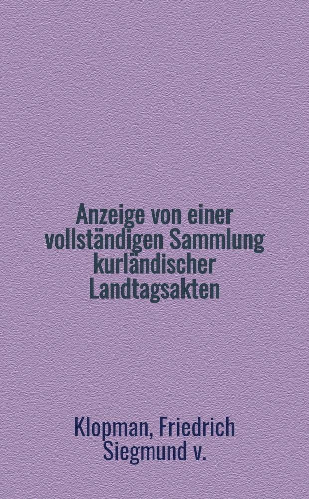 Anzeige von einer vollst&auml;ndigen Sammlung kurl&auml;ndischer Landtagsakten