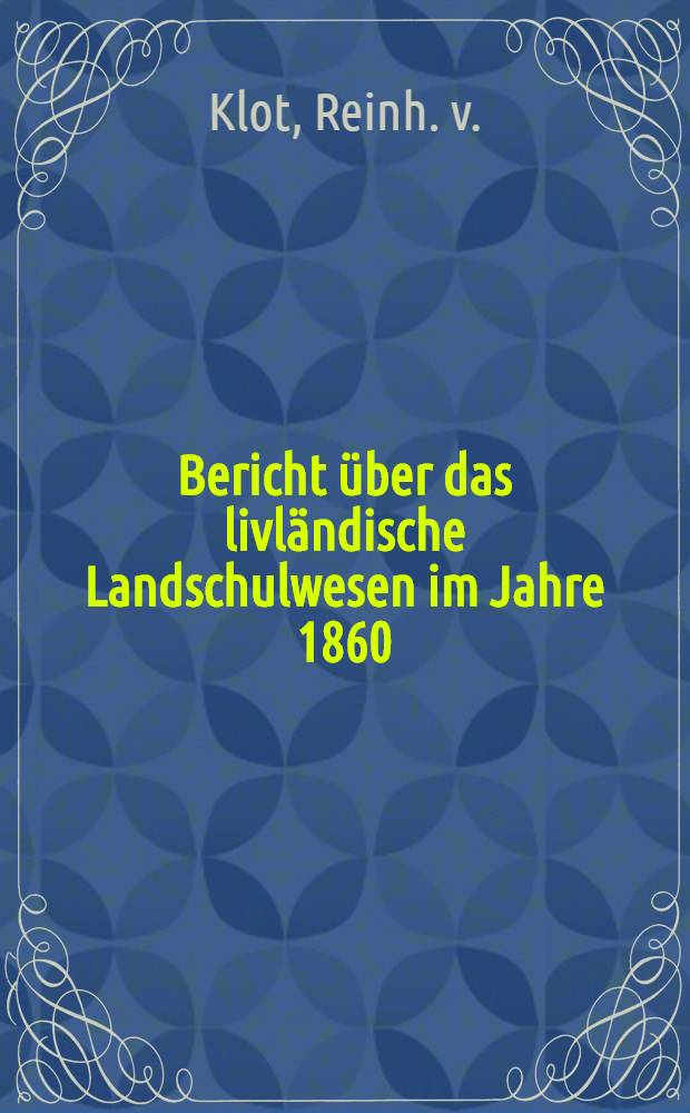 Bericht über das livländische Landschulwesen im Jahre 1860
