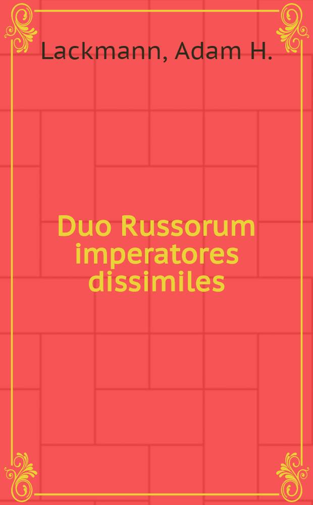 Duo Russorum imperatores dissimiles : Dans l'ouvrage de l'auteur: Miscellanea litteraria Hamburge 1721. Cap. II