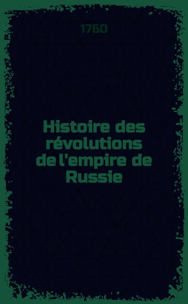 Histoire des révolutions de l'empire de Russie