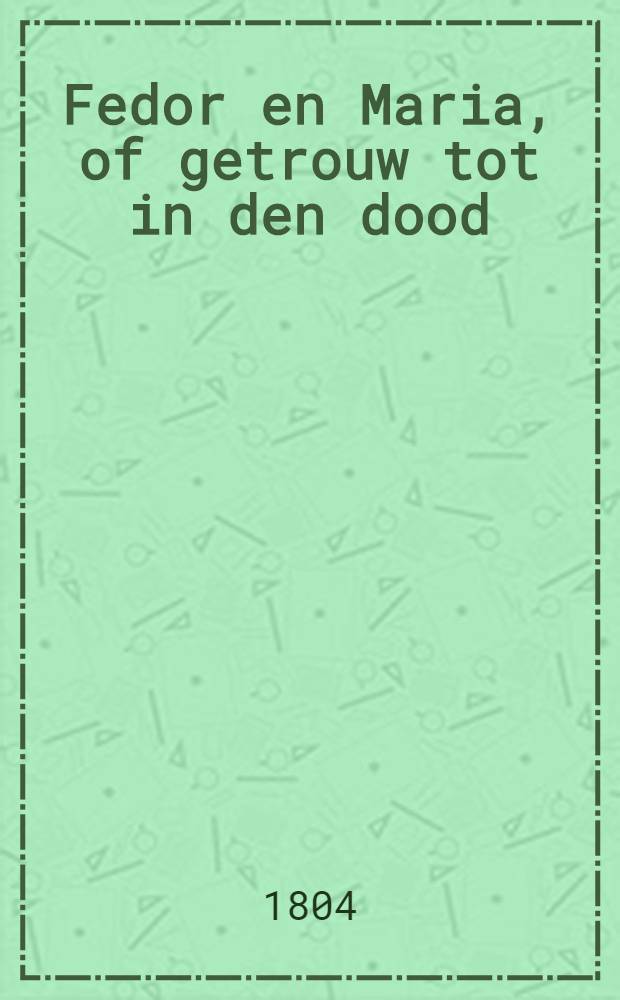 Fedor en Maria, of getrouw tot in den dood